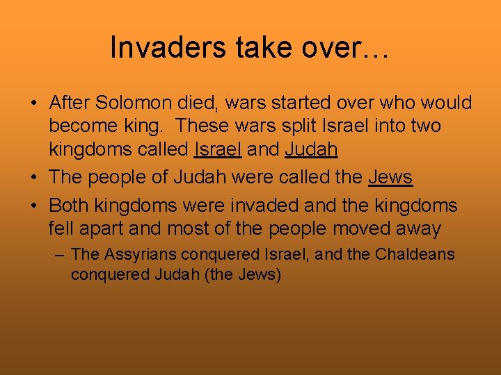 Invaders take over… • After Solomon died, wars started over who would become king.