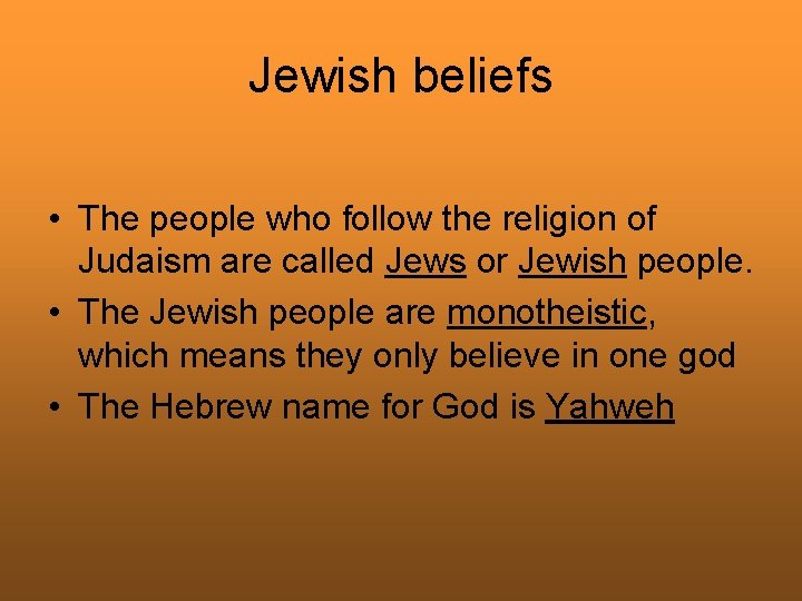 Jewish beliefs • The people who follow the religion of Judaism are called Jews