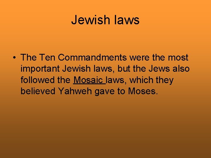 Jewish laws • The Ten Commandments were the most important Jewish laws, but the