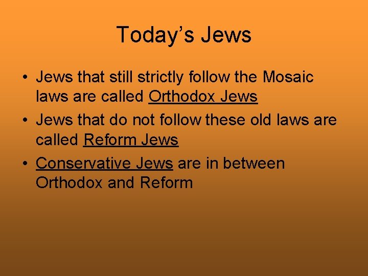 Today’s Jews • Jews that still strictly follow the Mosaic laws are called Orthodox
