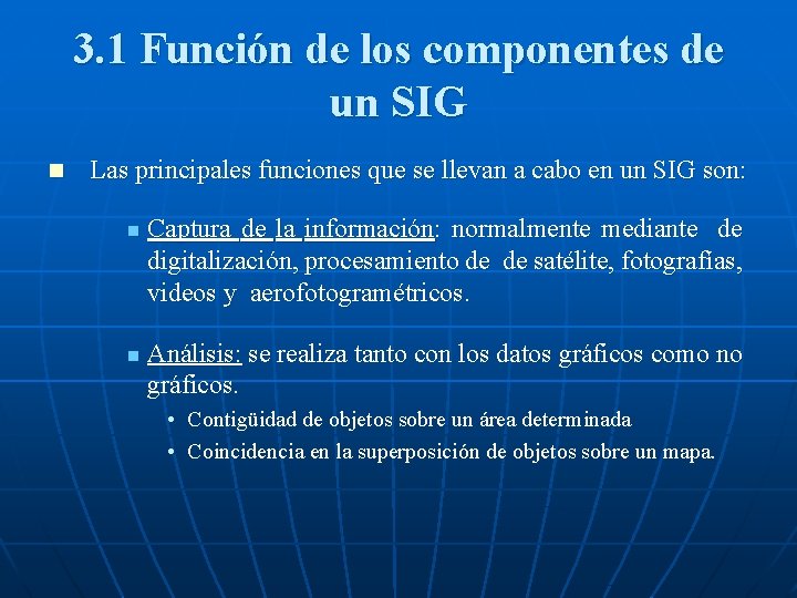 3. 1 Función de los componentes de un SIG n Las principales funciones que