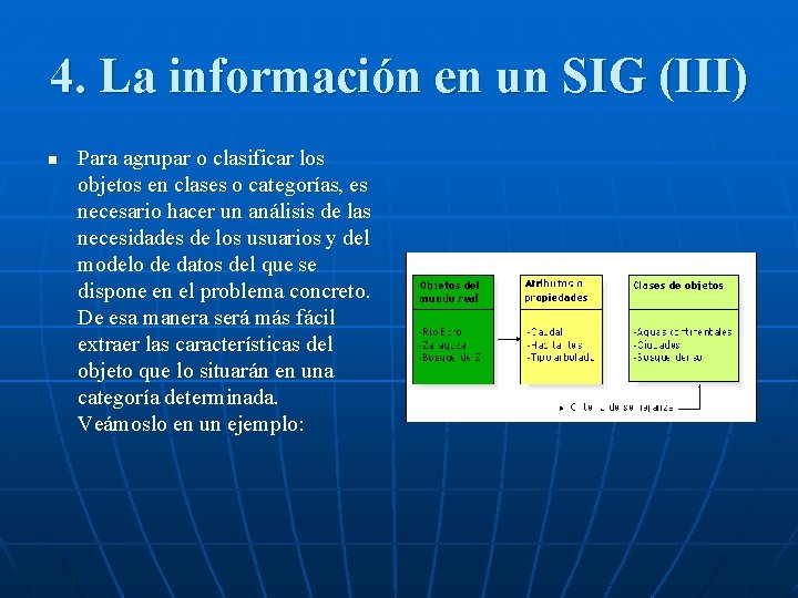 4. La información en un SIG (III) n Para agrupar o clasificar los objetos