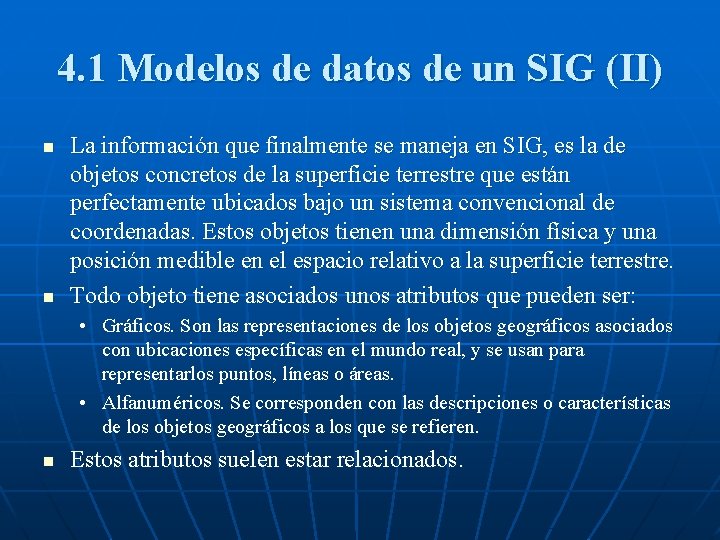4. 1 Modelos de datos de un SIG (II) n n La información que