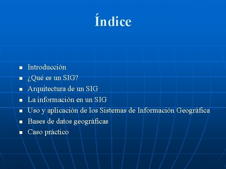 Índice n n n n Introducción ¿Qué es un SIG? Arquitectura de un SIG