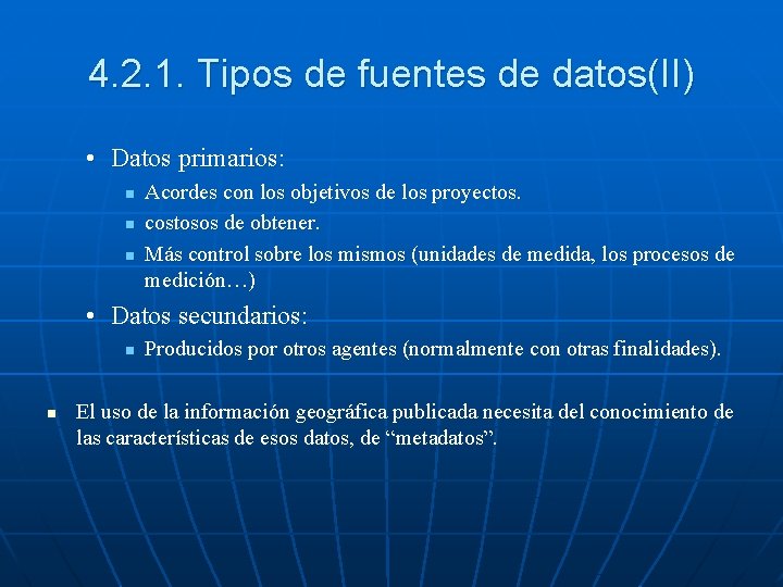 4. 2. 1. Tipos de fuentes de datos(II) • Datos primarios: n n n