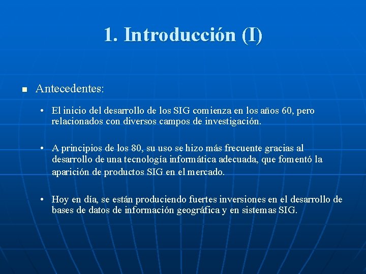 1. Introducción (I) n Antecedentes: • El inicio del desarrollo de los SIG comienza