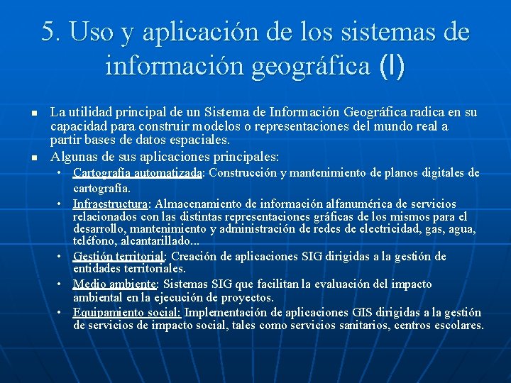 5. Uso y aplicación de los sistemas de información geográfica (I) n n La