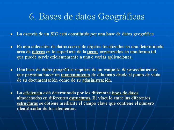 6. Bases de datos Geográficas n n La esencia de un SIG está constituida