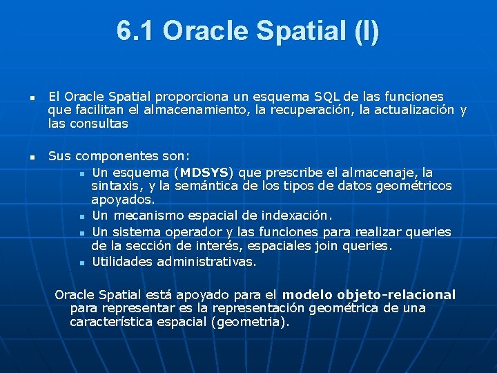 6. 1 Oracle Spatial (I) n n El Oracle Spatial proporciona un esquema SQL