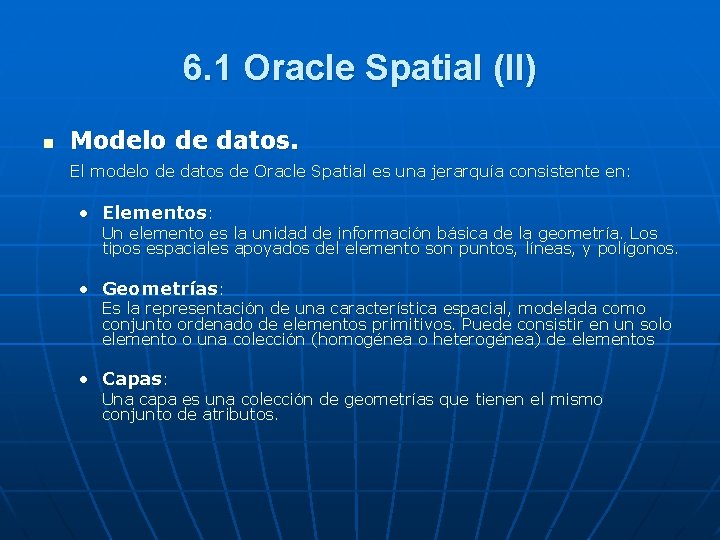 6. 1 Oracle Spatial (II) n Modelo de datos. El modelo de datos de