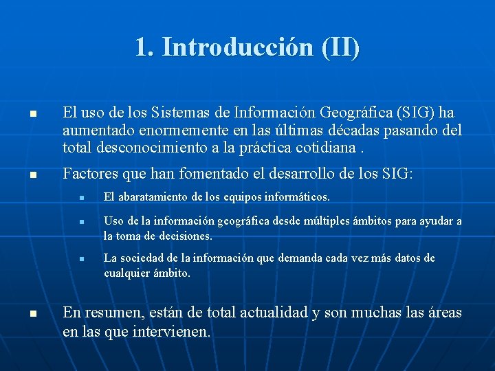 1. Introducción (II) n n El uso de los Sistemas de Información Geográfica (SIG)