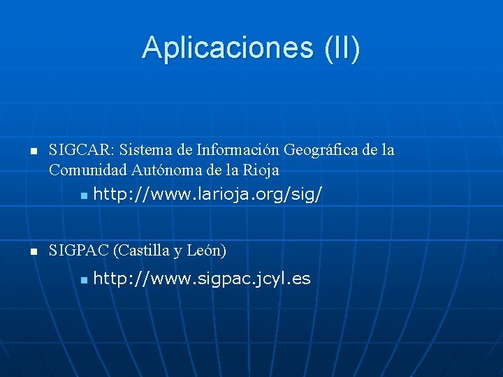 Aplicaciones (II) n n SIGCAR: Sistema de Información Geográfica de la Comunidad Autónoma de