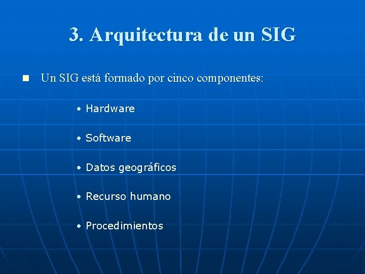 3. Arquitectura de un SIG n Un SIG está formado por cinco componentes: ·