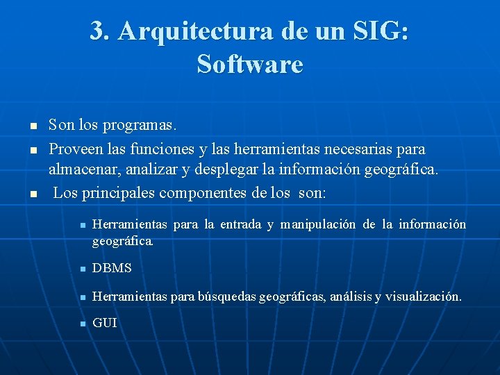 3. Arquitectura de un SIG: Software n n n Son los programas. Proveen las