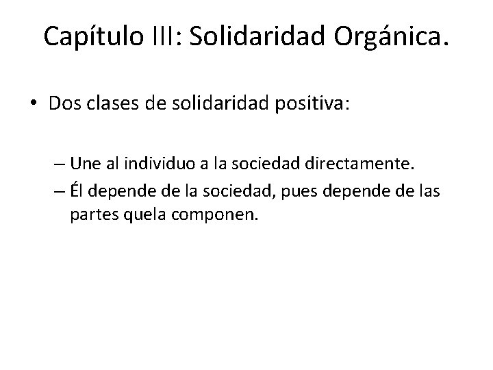 Capítulo III: Solidaridad Orgánica. • Dos clases de solidaridad positiva: – Une al individuo