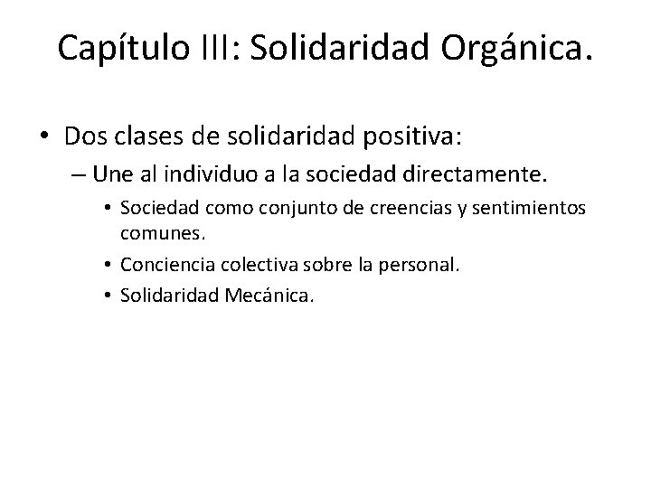 Capítulo III: Solidaridad Orgánica. • Dos clases de solidaridad positiva: – Une al individuo
