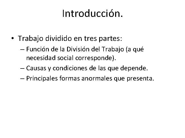 Introducción. • Trabajo dividido en tres partes: – Función de la División del Trabajo