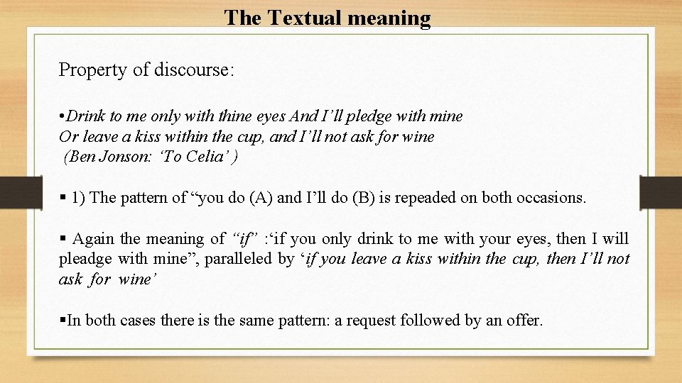 The Textual meaning Property of discourse: • Drink to me only with thine eyes