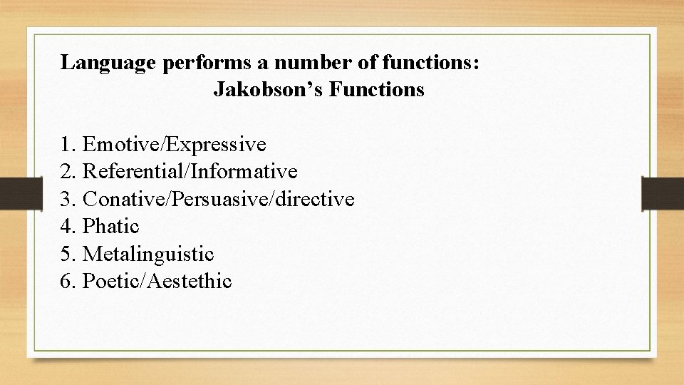 Language performs a number of functions: Jakobson’s Functions 1. Emotive/Expressive 2. Referential/Informative 3. Conative/Persuasive/directive