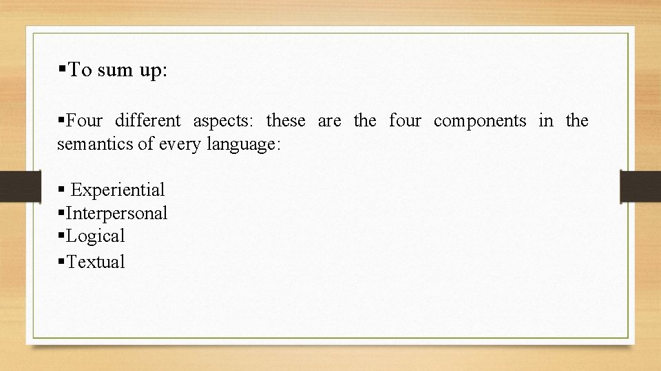 §To sum up: §Four different aspects: these are the four components in the semantics