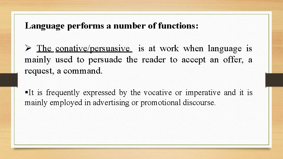 Language performs a number of functions: Ø The conative/persuasive is at work when language