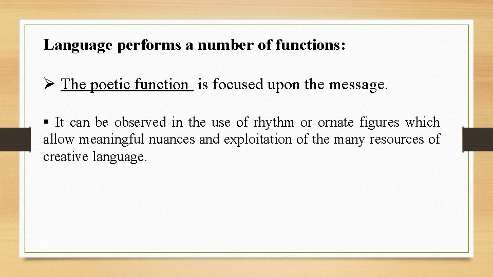 Language performs a number of functions: Ø The poetic function is focused upon the