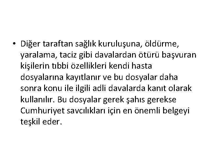  • Diğer taraftan sağlık kuruluşuna, öldürme, yaralama, taciz gibi davalardan ötürü başvuran kişilerin