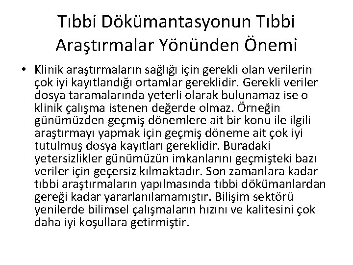 Tıbbi Dökümantasyonun Tıbbi Araştırmalar Yönünden Önemi • Klinik araştırmaların sağlığı için gerekli olan verilerin