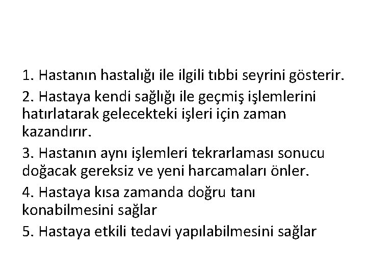 1. Hastanın hastalığı ile ilgili tıbbi seyrini gösterir. 2. Hastaya kendi sağlığı ile geçmiş