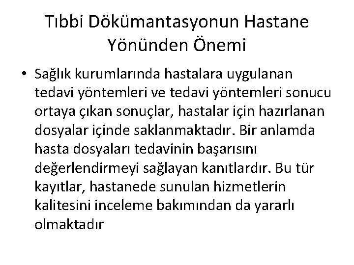 Tıbbi Dökümantasyonun Hastane Yönünden Önemi • Sağlık kurumlarında hastalara uygulanan tedavi yöntemleri ve tedavi