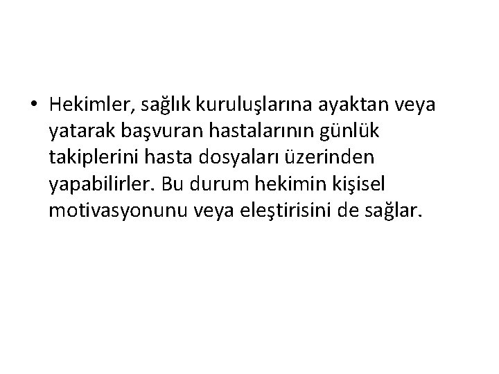  • Hekimler, sağlık kuruluşlarına ayaktan veya yatarak başvuran hastalarının günlük takiplerini hasta dosyaları