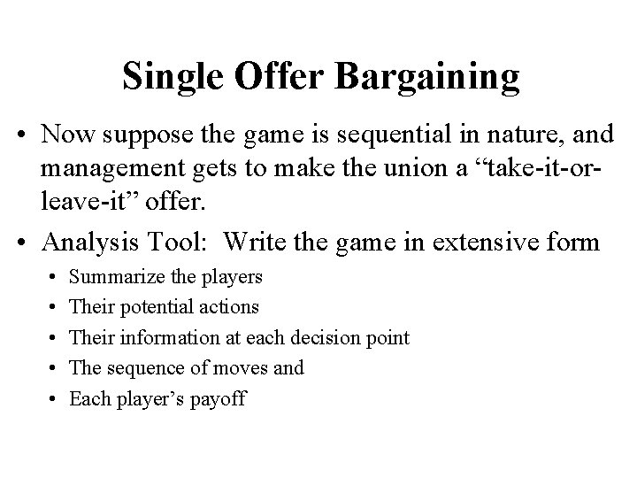 Single Offer Bargaining • Now suppose the game is sequential in nature, and management