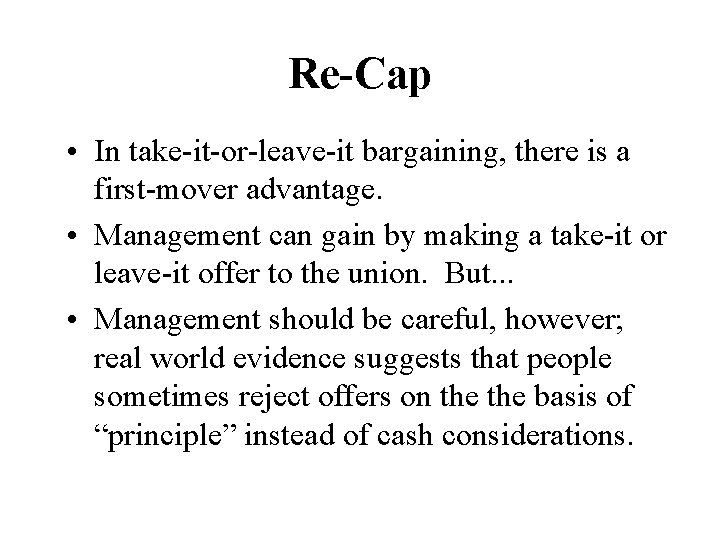 Re-Cap • In take-it-or-leave-it bargaining, there is a first-mover advantage. • Management can gain