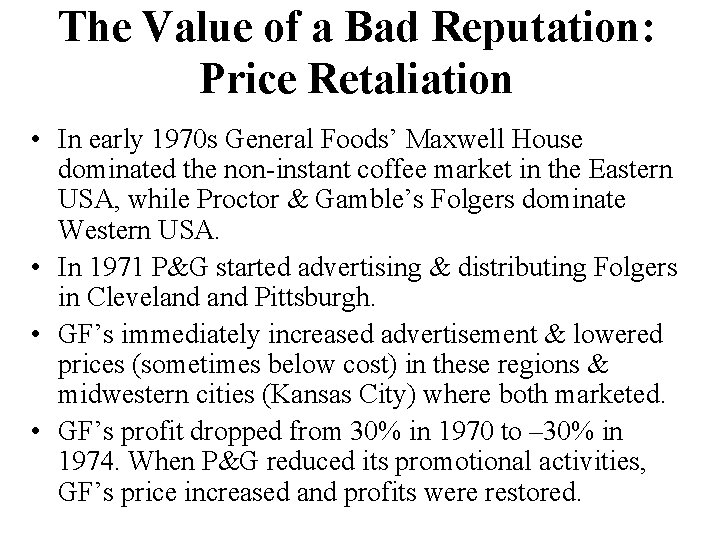 The Value of a Bad Reputation: Price Retaliation • In early 1970 s General