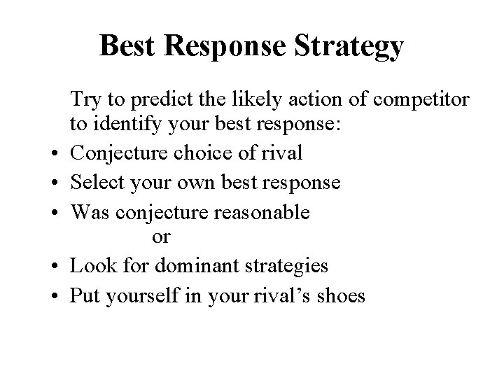 Best Response Strategy • • • Try to predict the likely action of competitor
