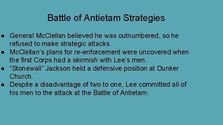 Battle of Antietam Strategies ● General Mc. Clellan believed he was outnumbered, so he