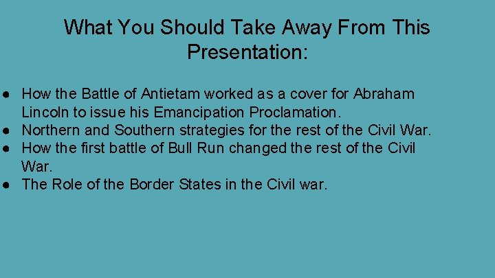 What You Should Take Away From This Presentation: ● How the Battle of Antietam