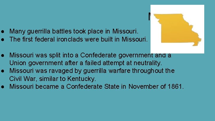 Missouri ● Many guerrilla battles took place in Missouri. ● The first federal ironclads