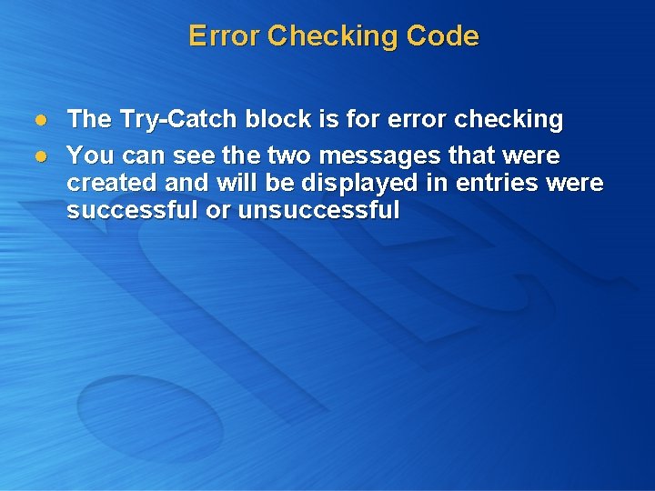 Error Checking Code l l The Try-Catch block is for error checking You can