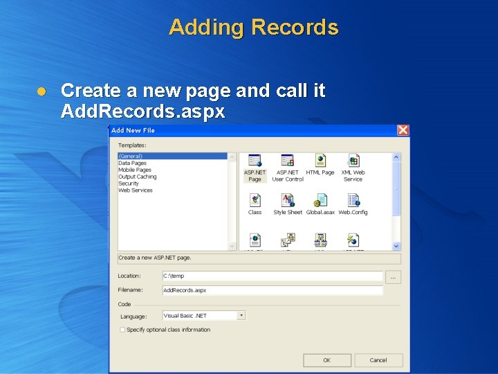 Adding Records l Create a new page and call it Add. Records. aspx Adding Records l Create a new page and call it Add. Records. aspx