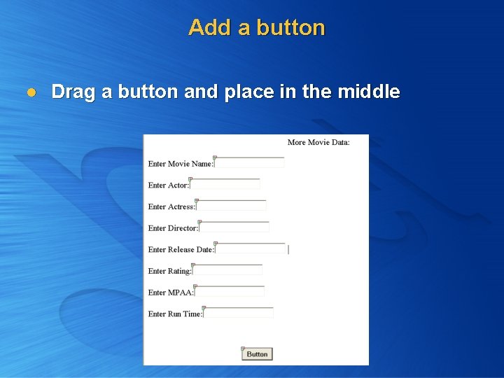 Add a button l Drag a button and place in the middle Add a button l Drag a button and place in the middle