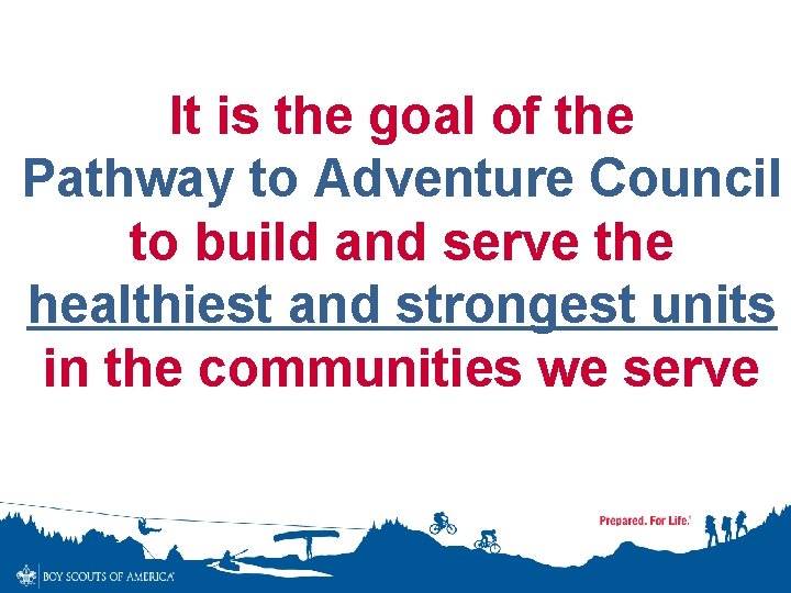It is the goal of the Pathway to Adventure Council to build and serve