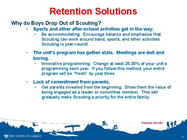 Retention Solutions Why do Boys Drop Out of Scouting? • Sports and other after-school