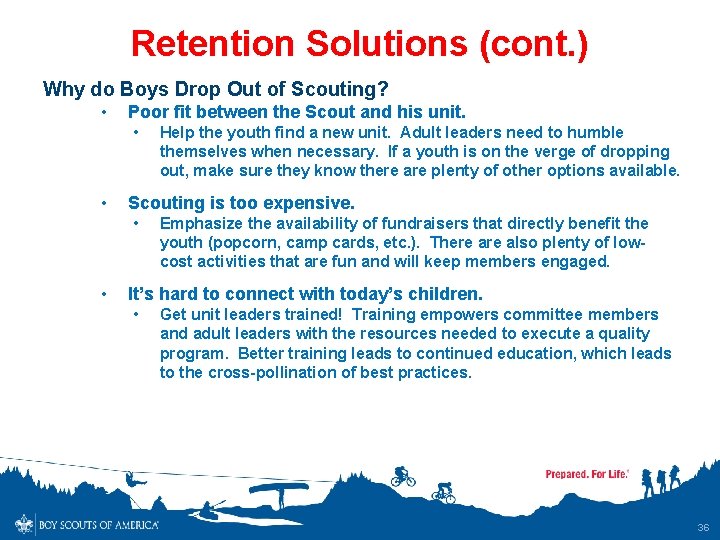 Retention Solutions (cont. ) Why do Boys Drop Out of Scouting? • Poor fit