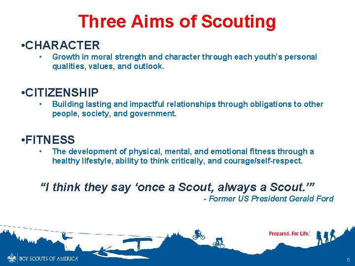Three Aims of Scouting • CHARACTER • Growth in moral strength and character through