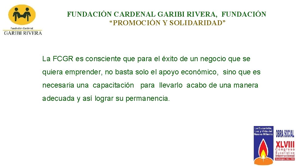 FUNDACIÓN CARDENAL GARIBI RIVERA, FUNDACIÓN “PROMOCIÓN Y SOLIDARIDAD” La FCGR es consciente que para