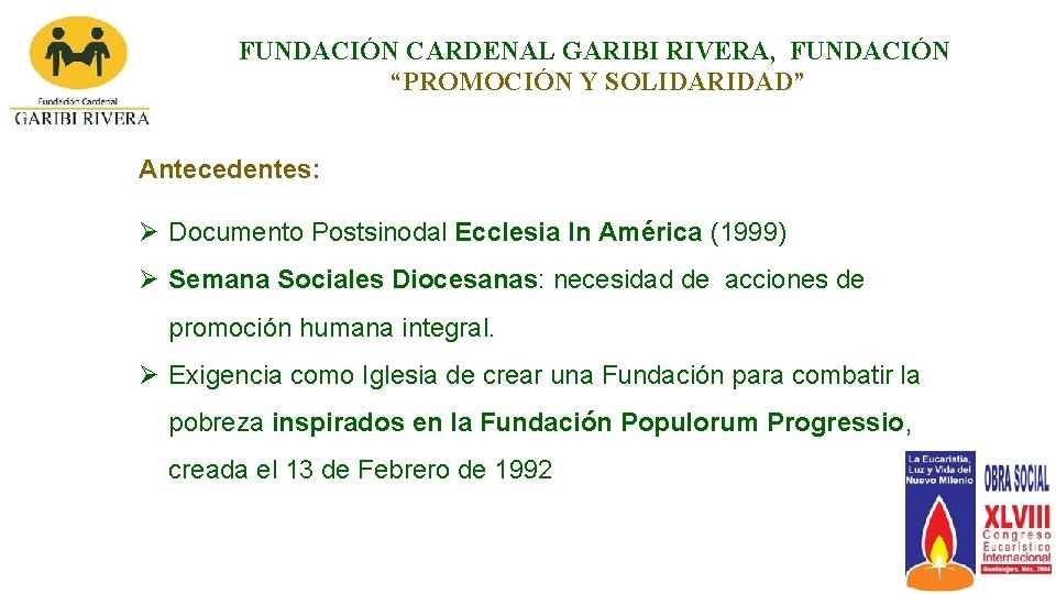 FUNDACIÓN CARDENAL GARIBI RIVERA, FUNDACIÓN “PROMOCIÓN Y SOLIDARIDAD” Antecedentes: Ø Documento Postsinodal Ecclesia In