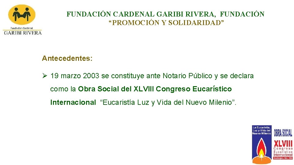 FUNDACIÓN CARDENAL GARIBI RIVERA, FUNDACIÓN “PROMOCIÓN Y SOLIDARIDAD” Antecedentes: Ø 19 marzo 2003 se