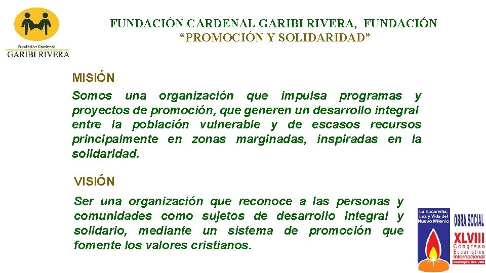 FUNDACIÓN CARDENAL GARIBI RIVERA, FUNDACIÓN “PROMOCIÓN Y SOLIDARIDAD” MISIÓN Somos una organización que impulsa
