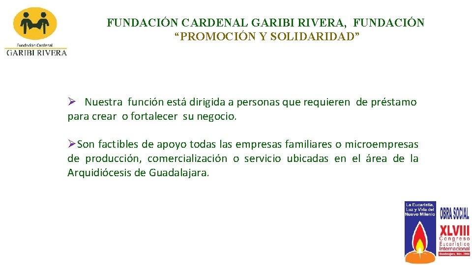 FUNDACIÓN CARDENAL GARIBI RIVERA, FUNDACIÓN “PROMOCIÓN Y SOLIDARIDAD” Ø Nuestra función está dirigida a